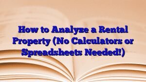 How to Analyze a Rental Property (No Calculators or Spreadsheets Needed!)